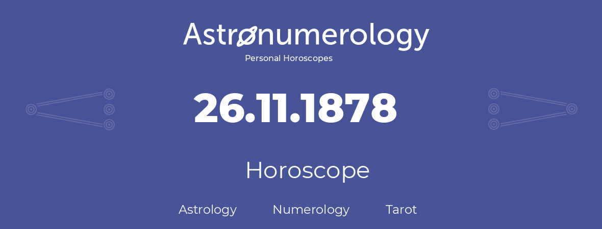 Horoscope for birthday (born day): 26.11.1878 (November 26, 1878)