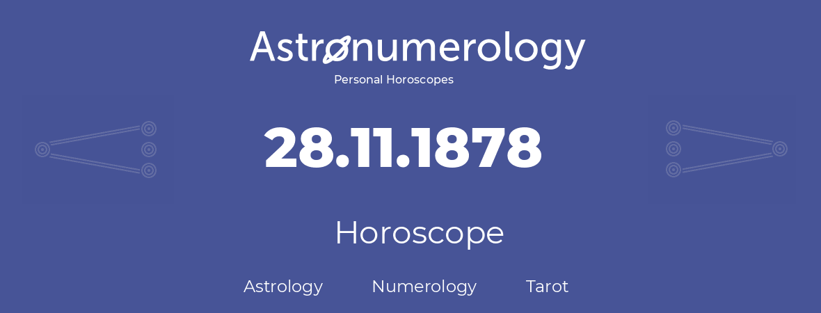 Horoscope for birthday (born day): 28.11.1878 (November 28, 1878)
