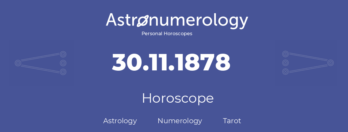 Horoscope for birthday (born day): 30.11.1878 (November 30, 1878)