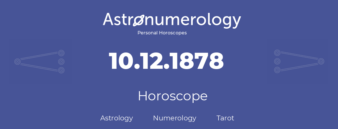 Horoscope for birthday (born day): 10.12.1878 (December 10, 1878)