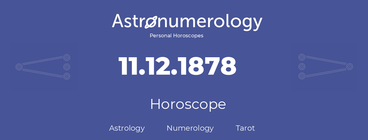 Horoscope for birthday (born day): 11.12.1878 (December 11, 1878)