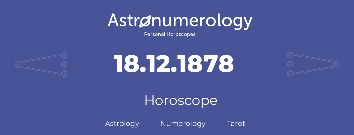 Horoscope for birthday (born day): 18.12.1878 (December 18, 1878)