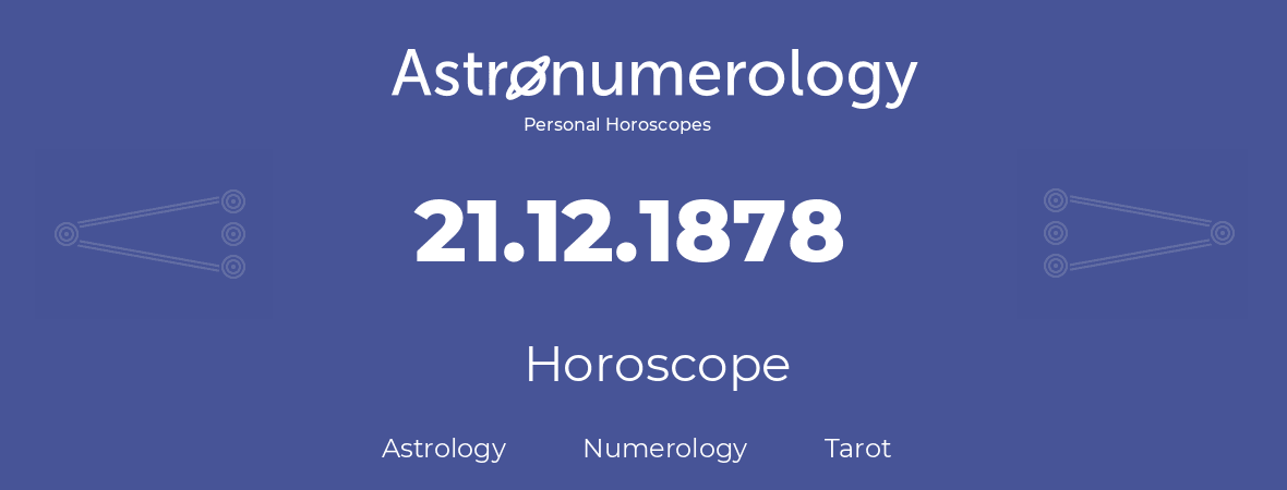 Horoscope for birthday (born day): 21.12.1878 (December 21, 1878)
