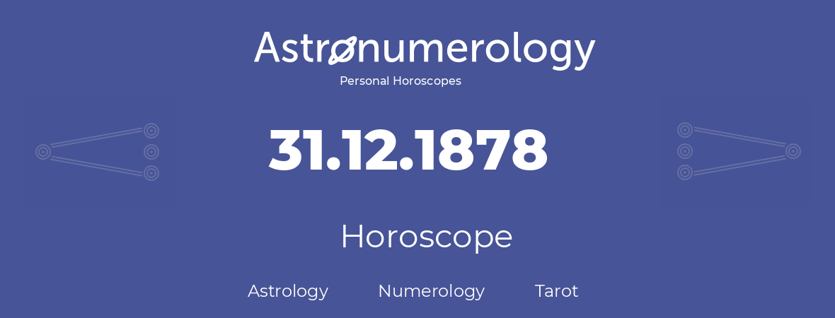 Horoscope for birthday (born day): 31.12.1878 (December 31, 1878)