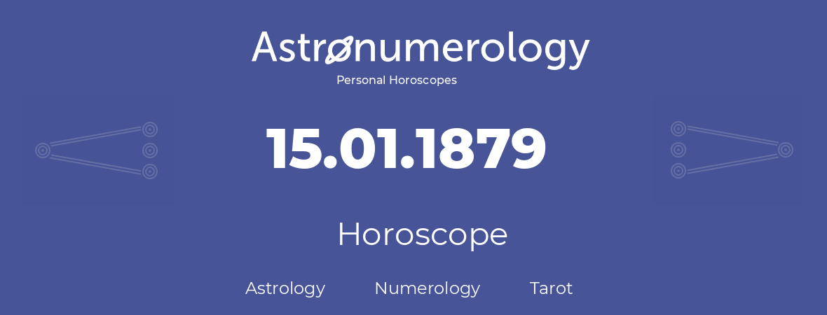 Horoscope for birthday (born day): 15.01.1879 (January 15, 1879)