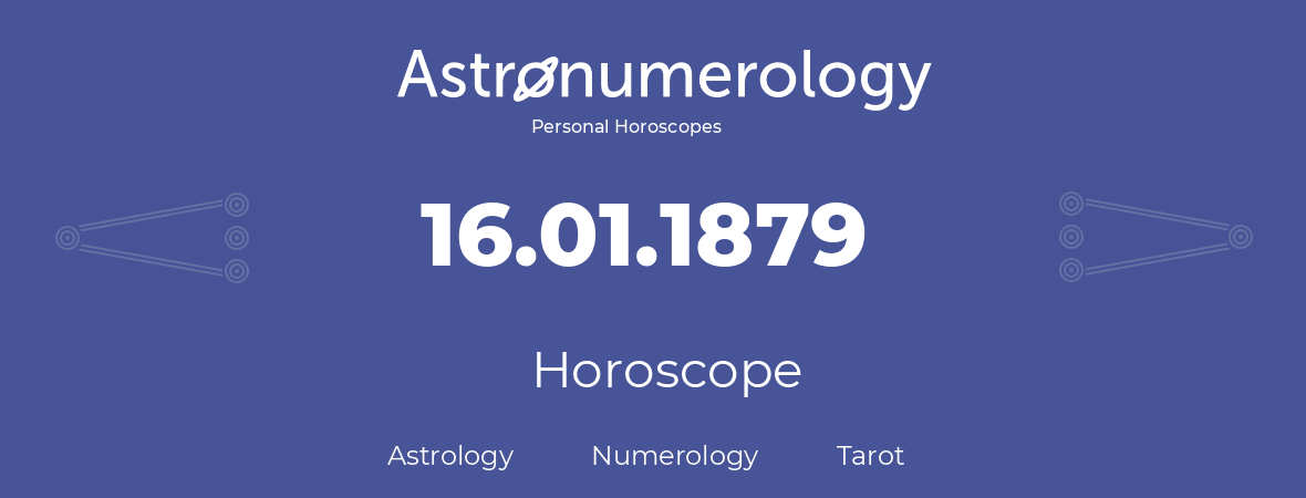 Horoscope for birthday (born day): 16.01.1879 (January 16, 1879)