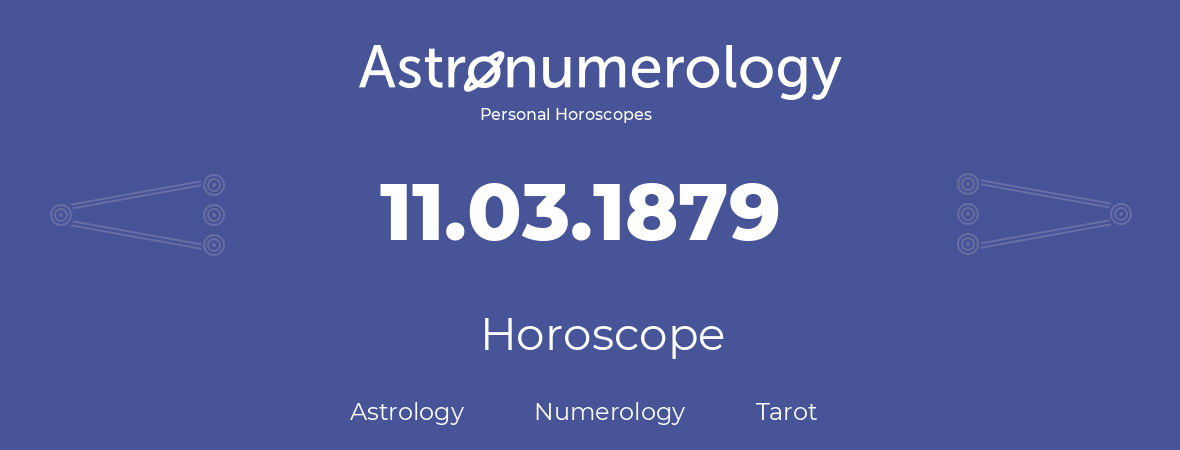 Horoscope for birthday (born day): 11.03.1879 (March 11, 1879)