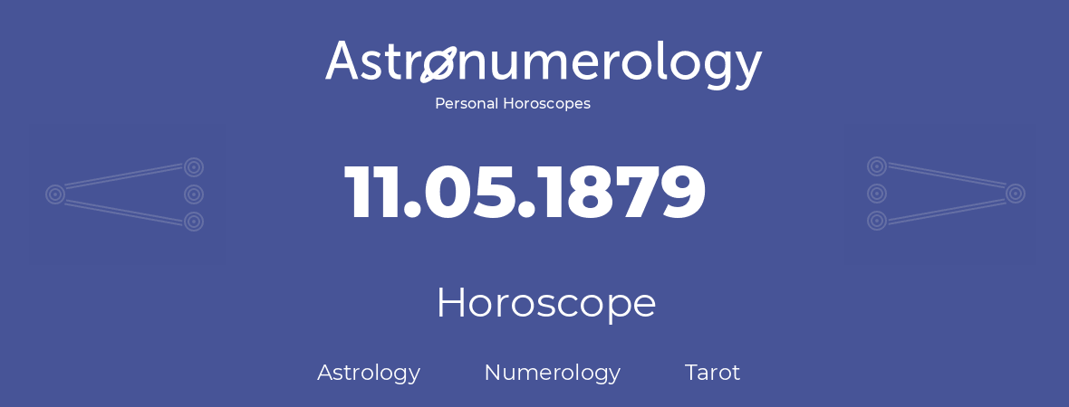 Horoscope for birthday (born day): 11.05.1879 (May 11, 1879)