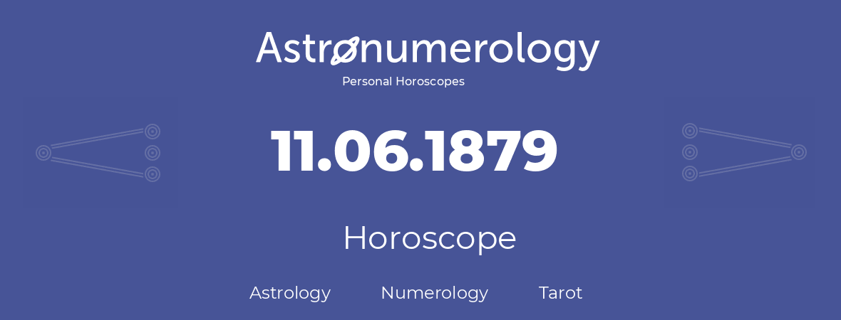 Horoscope for birthday (born day): 11.06.1879 (June 11, 1879)