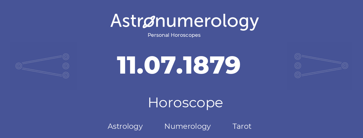 Horoscope for birthday (born day): 11.07.1879 (July 11, 1879)
