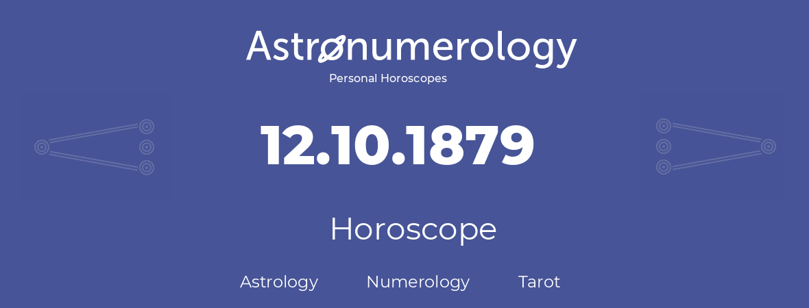 Horoscope for birthday (born day): 12.10.1879 (Oct 12, 1879)