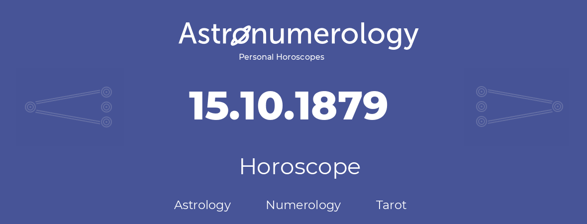 Horoscope for birthday (born day): 15.10.1879 (Oct 15, 1879)