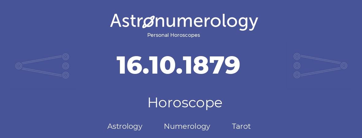 Horoscope for birthday (born day): 16.10.1879 (Oct 16, 1879)