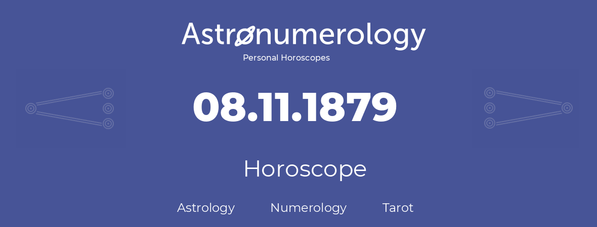 Horoscope for birthday (born day): 08.11.1879 (November 8, 1879)