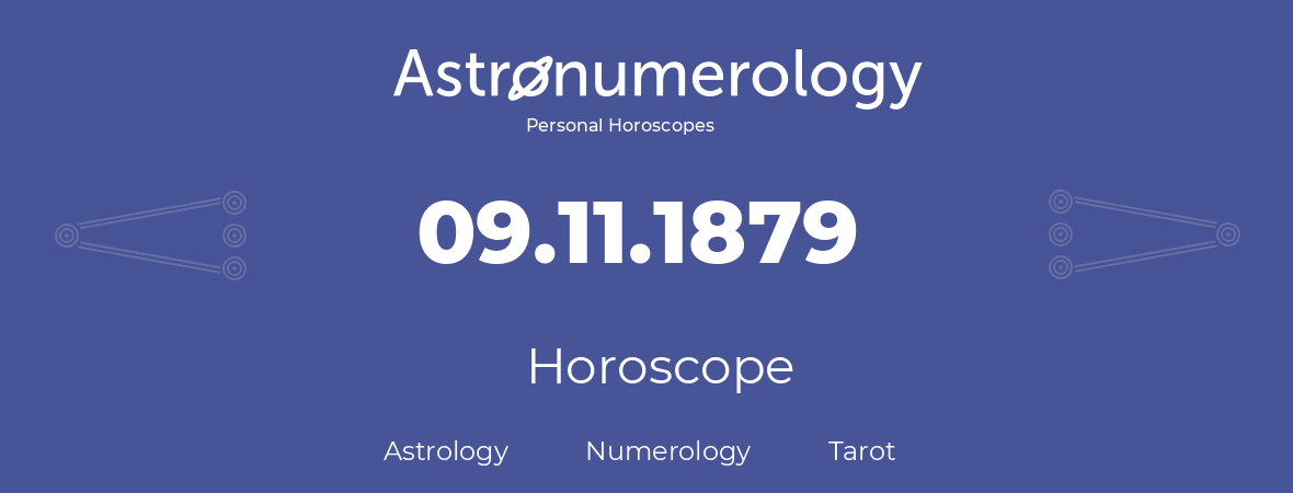 Horoscope for birthday (born day): 09.11.1879 (November 09, 1879)