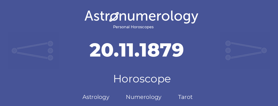 Horoscope for birthday (born day): 20.11.1879 (November 20, 1879)