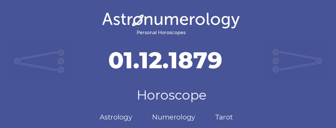 Horoscope for birthday (born day): 01.12.1879 (December 01, 1879)