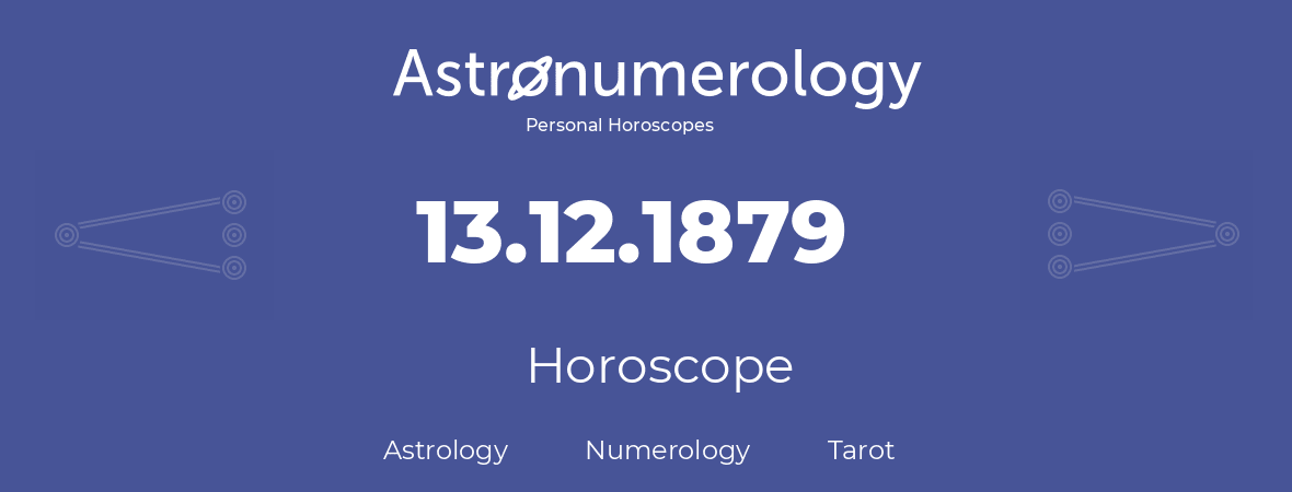 Horoscope for birthday (born day): 13.12.1879 (December 13, 1879)