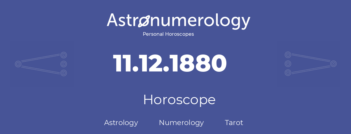 Horoscope for birthday (born day): 11.12.1880 (December 11, 1880)