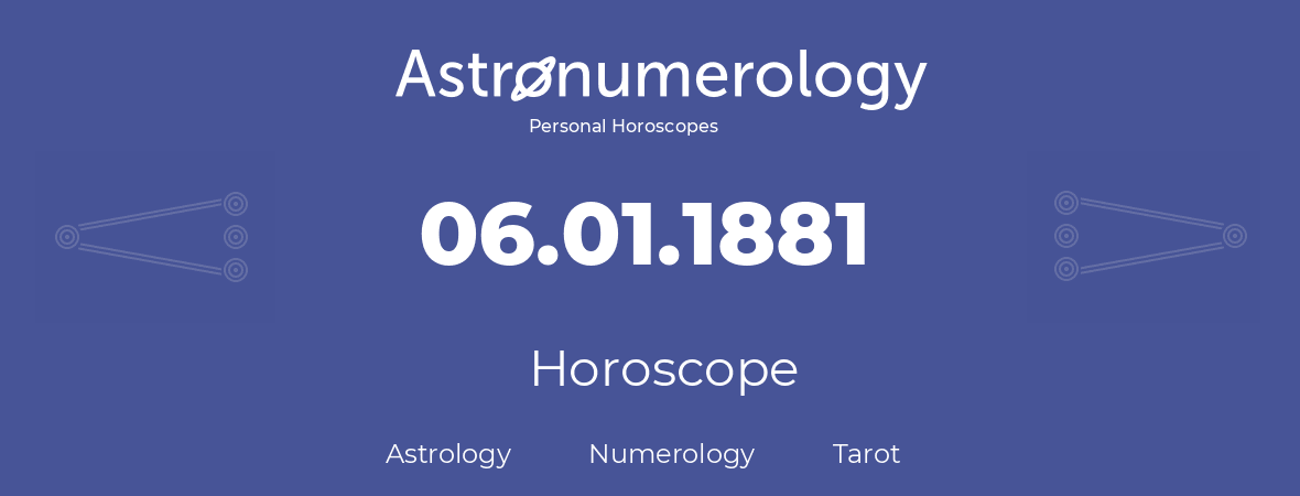 Horoscope for birthday (born day): 06.01.1881 (January 06, 1881)