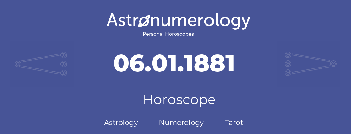 Horoscope for birthday (born day): 06.01.1881 (January 6, 1881)