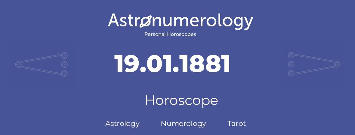 Horoscope for birthday (born day): 19.01.1881 (January 19, 1881)