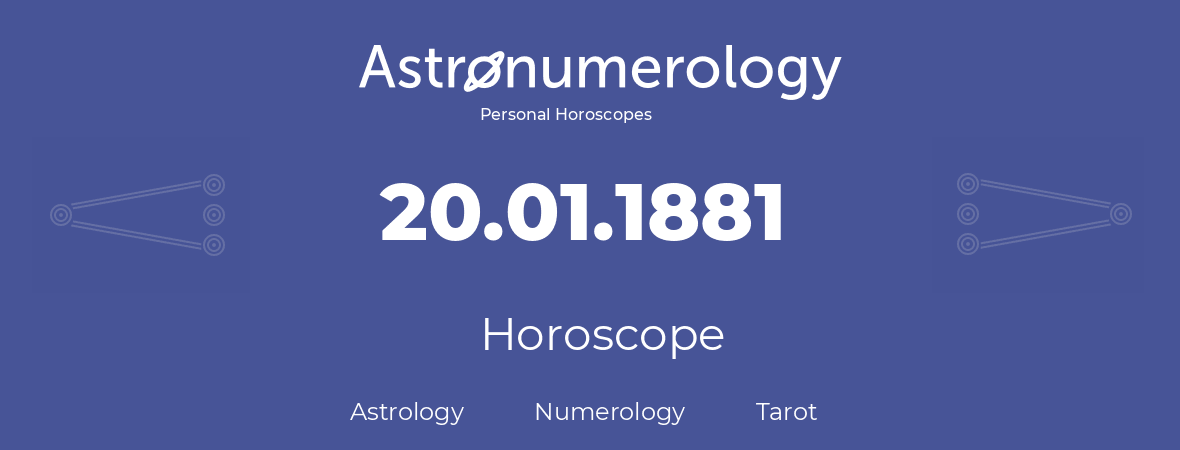 Horoscope for birthday (born day): 20.01.1881 (January 20, 1881)