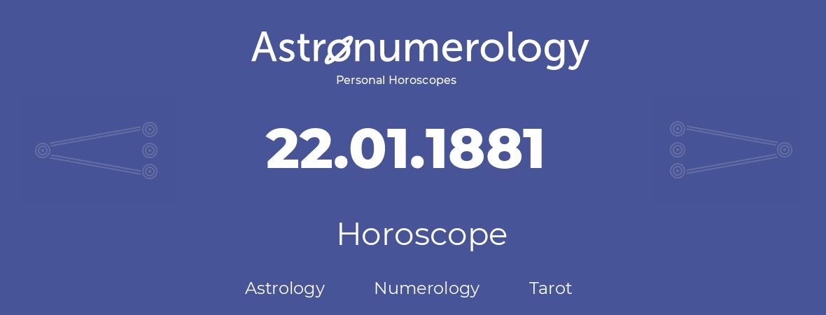 Horoscope for birthday (born day): 22.01.1881 (January 22, 1881)