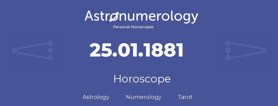 Horoscope for birthday (born day): 25.01.1881 (January 25, 1881)