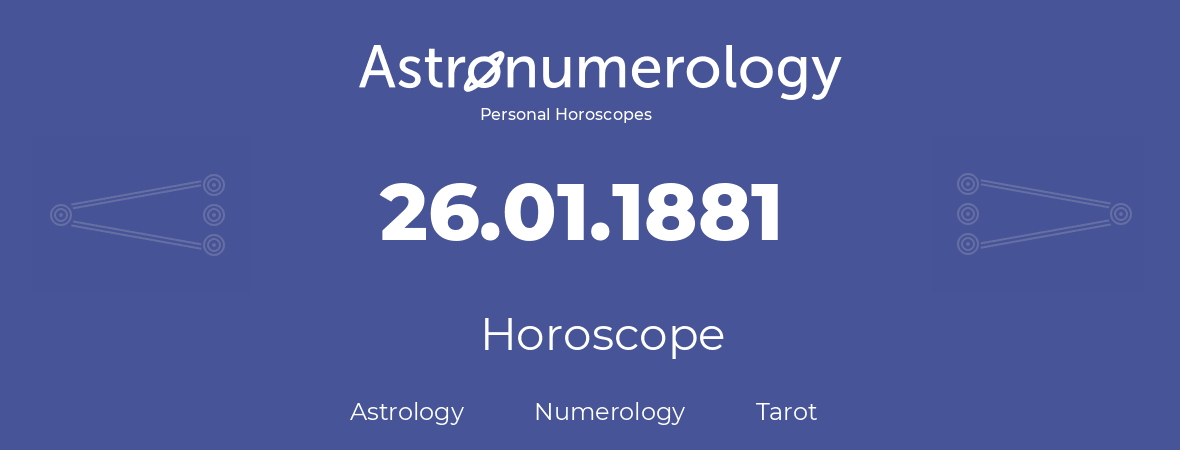 Horoscope for birthday (born day): 26.01.1881 (January 26, 1881)