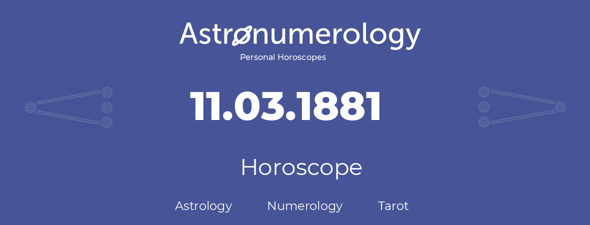 Horoscope for birthday (born day): 11.03.1881 (March 11, 1881)