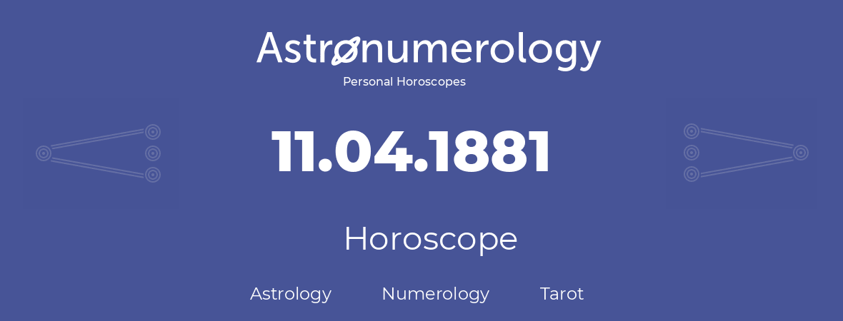 Horoscope for birthday (born day): 11.04.1881 (April 11, 1881)