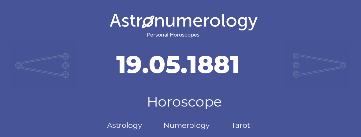 Horoscope for birthday (born day): 19.05.1881 (May 19, 1881)