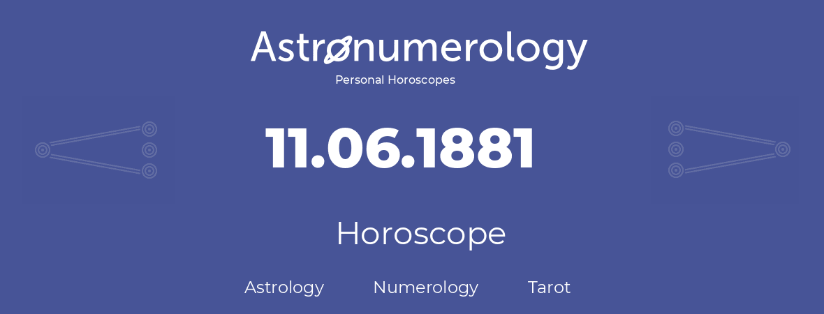 Horoscope for birthday (born day): 11.06.1881 (June 11, 1881)