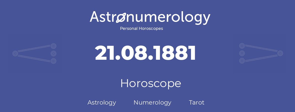 Horoscope for birthday (born day): 21.08.1881 (August 21, 1881)