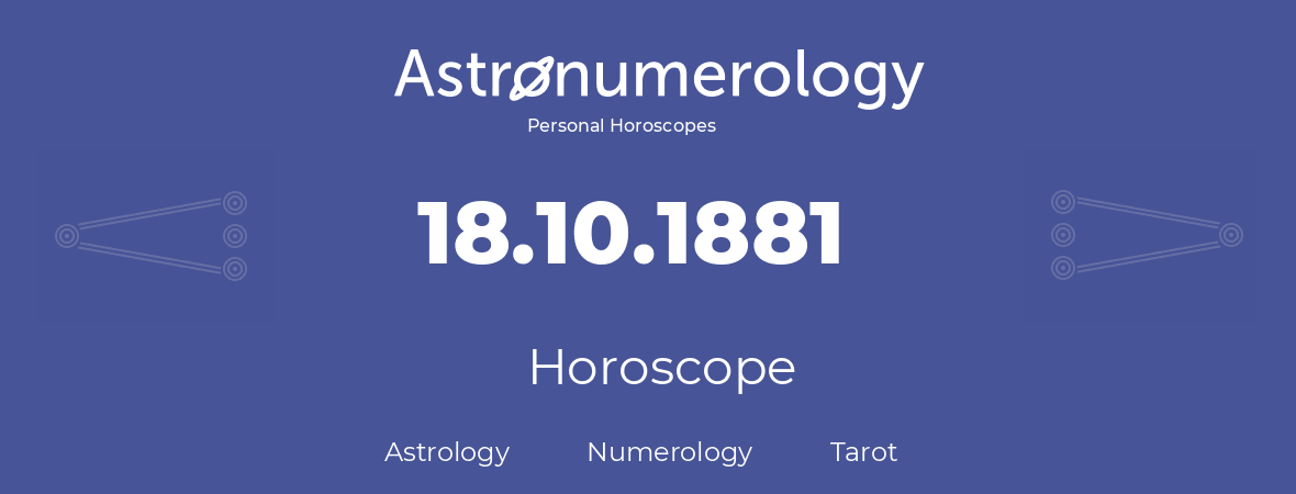 Horoscope for birthday (born day): 18.10.1881 (Oct 18, 1881)