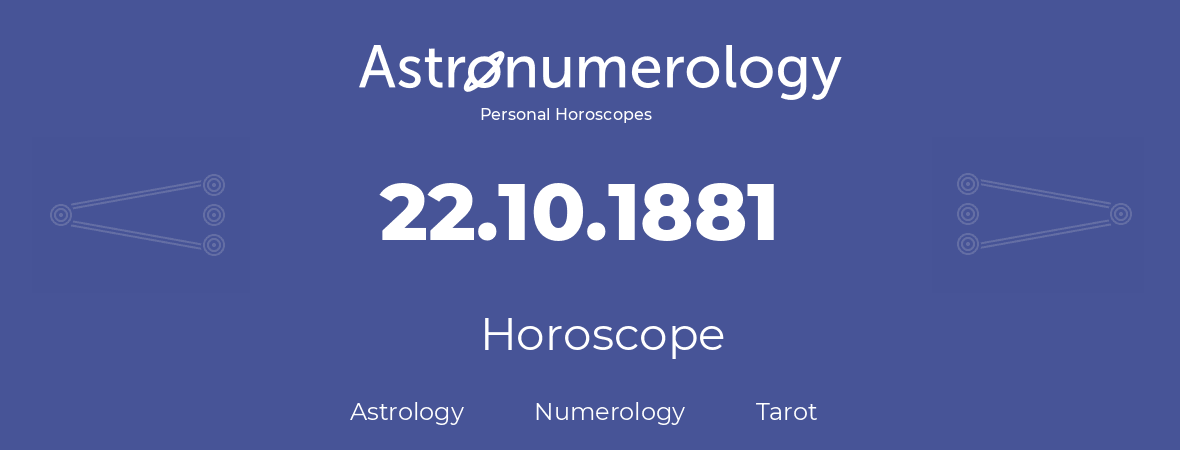 Horoscope for birthday (born day): 22.10.1881 (Oct 22, 1881)