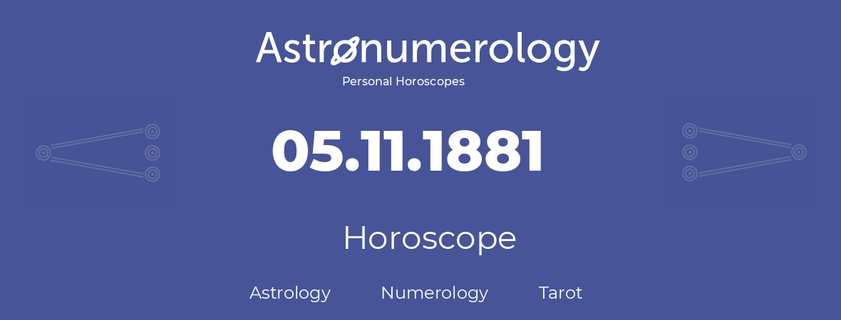 Horoscope for birthday (born day): 05.11.1881 (November 5, 1881)