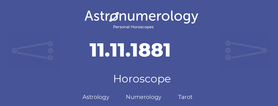 Horoscope for birthday (born day): 11.11.1881 (November 11, 1881)