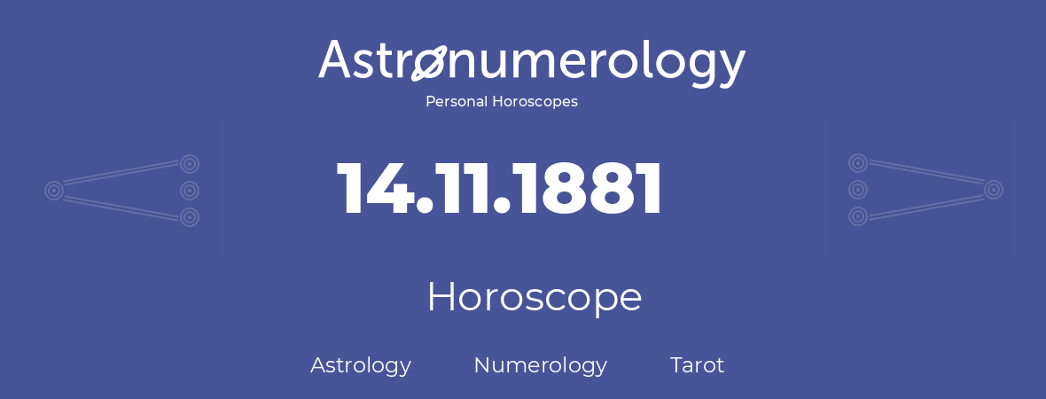 Horoscope for birthday (born day): 14.11.1881 (November 14, 1881)