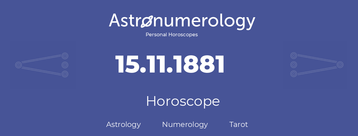 Horoscope for birthday (born day): 15.11.1881 (November 15, 1881)