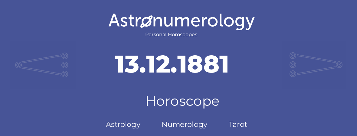 Horoscope for birthday (born day): 13.12.1881 (December 13, 1881)