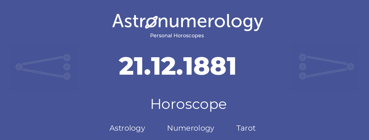 Horoscope for birthday (born day): 21.12.1881 (December 21, 1881)