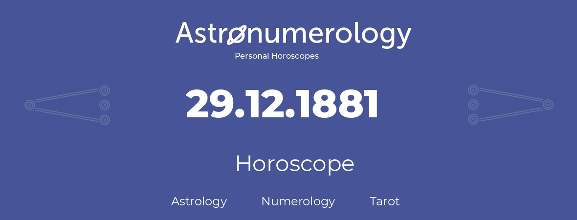 Horoscope for birthday (born day): 29.12.1881 (December 29, 1881)