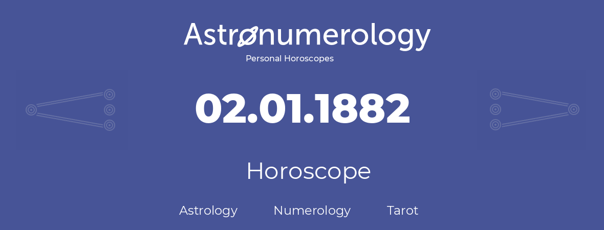 Horoscope for birthday (born day): 02.01.1882 (January 2, 1882)