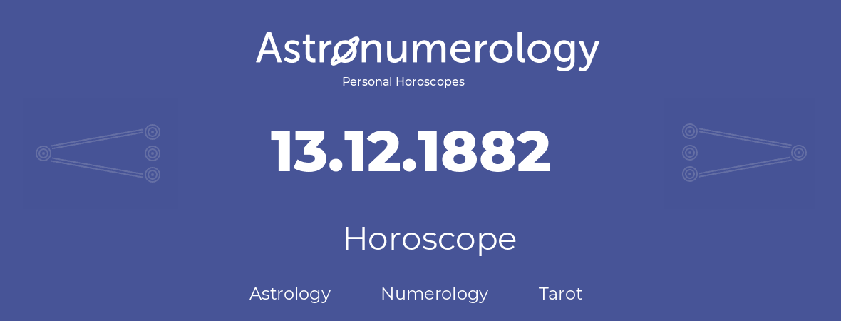 Horoscope for birthday (born day): 13.12.1882 (December 13, 1882)