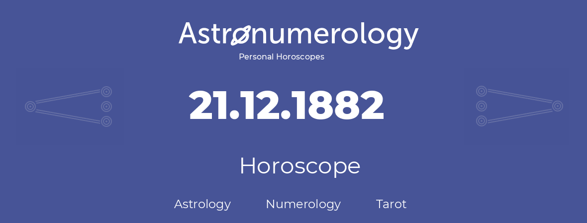 Horoscope for birthday (born day): 21.12.1882 (December 21, 1882)