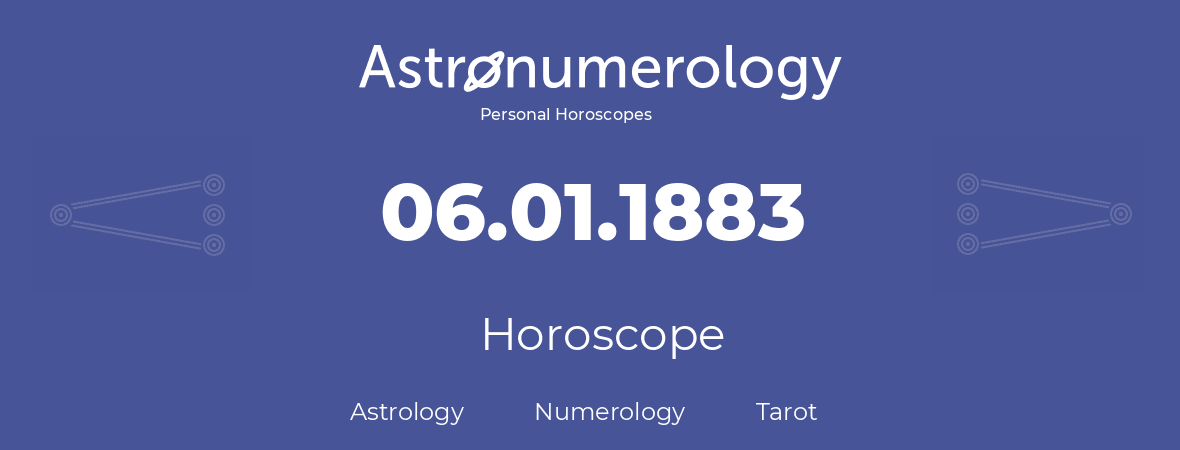 Horoscope for birthday (born day): 06.01.1883 (January 6, 1883)