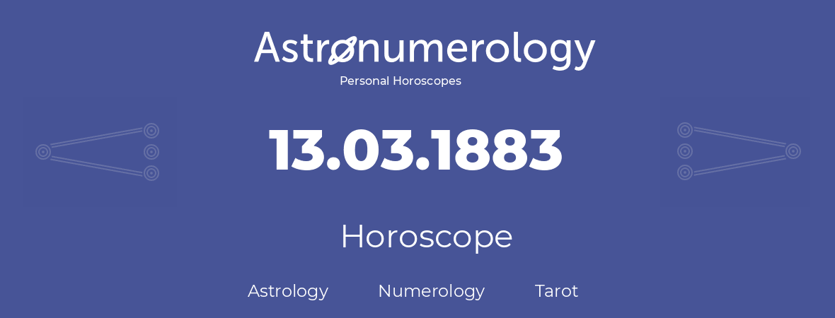 Horoscope for birthday (born day): 13.03.1883 (March 13, 1883)