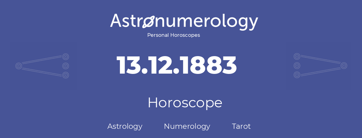 Horoscope for birthday (born day): 13.12.1883 (December 13, 1883)